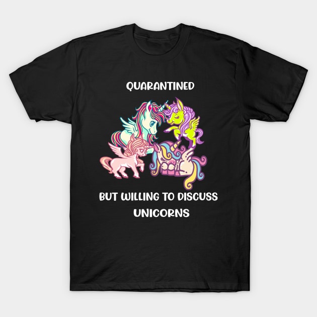 Quarantined But Willing To Discuss Unicorns T-Shirt by familycuteycom